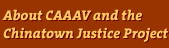 about CAAAV and the Chinatown Justice Project