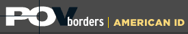 POV's Borders | American ID Home